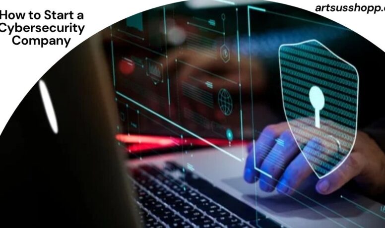 How to Start a Cybersecurity Company