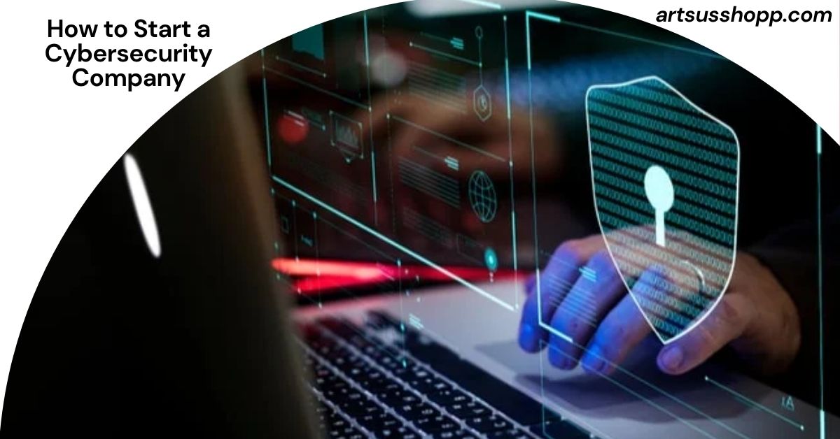 How to Start a Cybersecurity Company