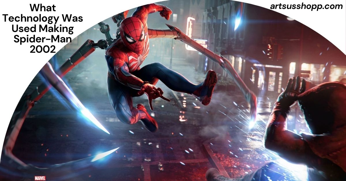 What Technology Was Used Making Spider-Man 2002