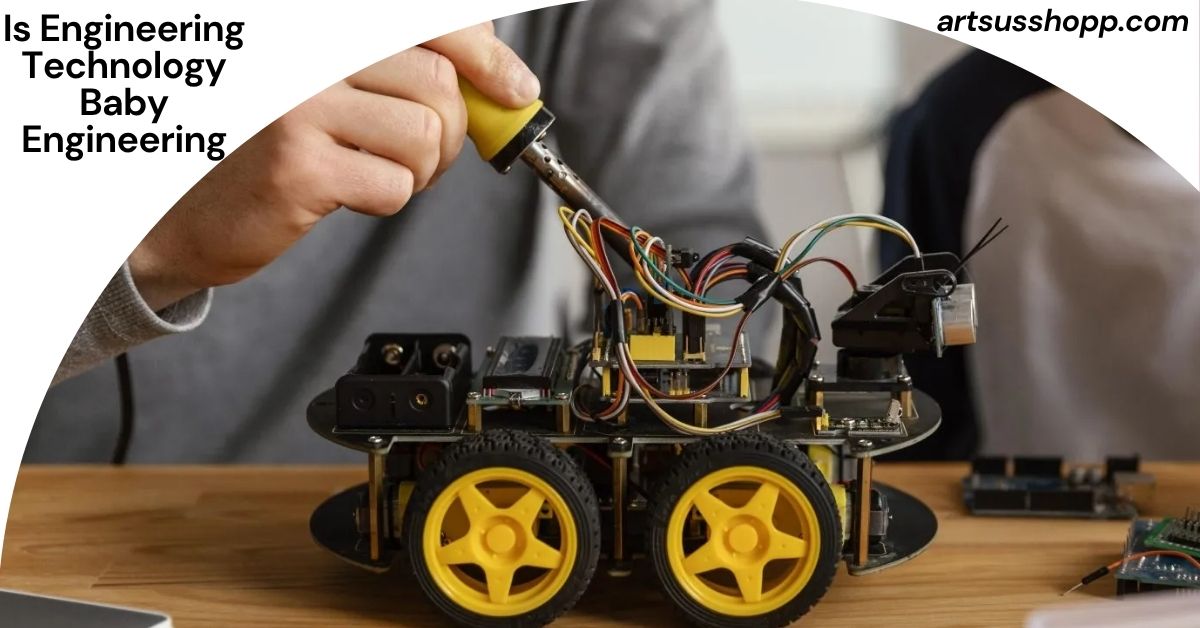 Is Engineering Technology Baby Engineering