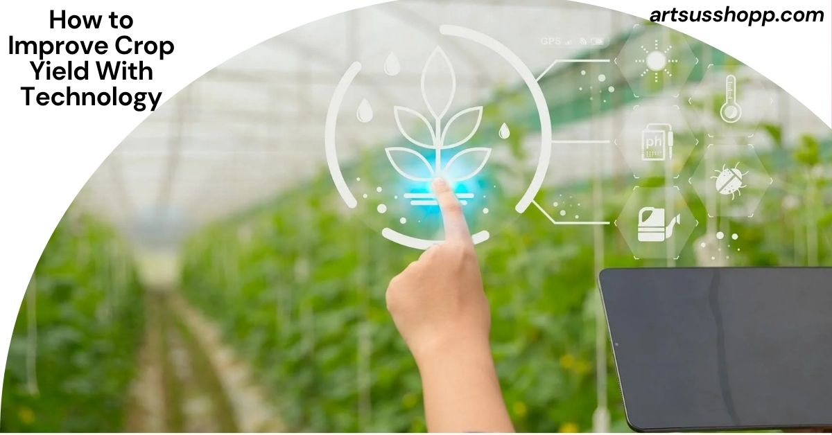How to Improve Crop Yield With Technology