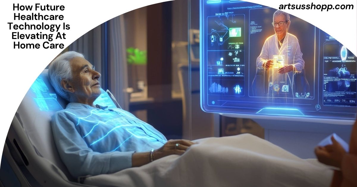 How Future Healthcare Technology Is Elevating At Home Care
