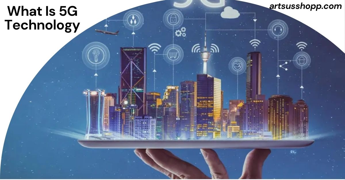What Is 5G Technology