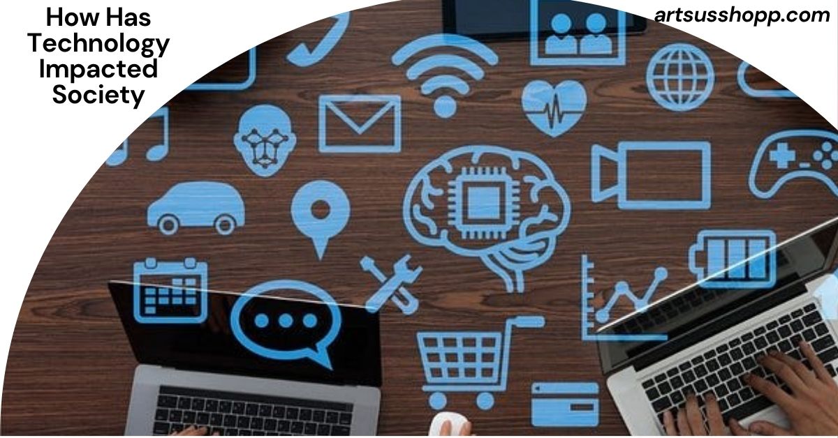 How Has Technology Impacted Society