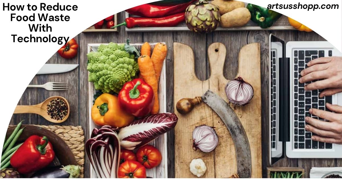 How to Reduce Food Waste With Technology