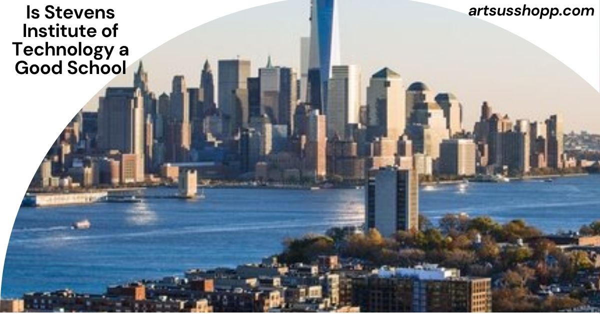 Is Stevens Institute of Technology a Good School