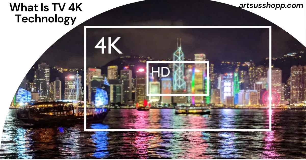 What Is TV 4K Technology